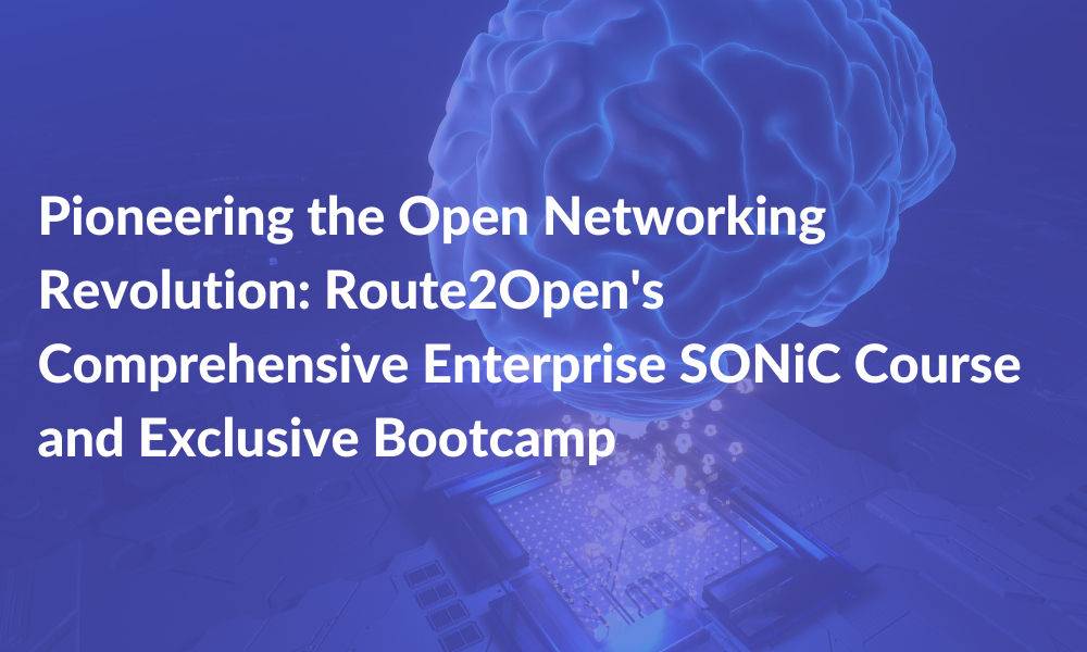 Route2Open's Comprehensive Enterprise SONiC Course